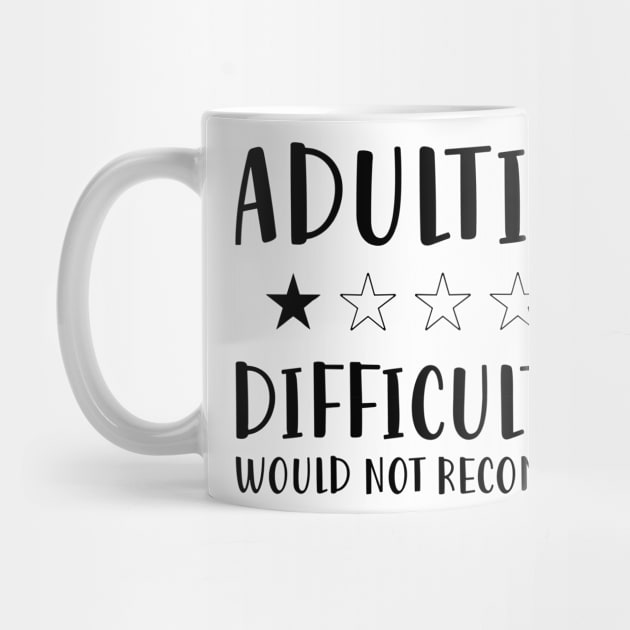 Adulting Difficult af would Not recommended hot original Positive Quote Unlimited simple Music rock lgbt T Shirt for Mens Womens Kids Funny Nature Lovers by styleandlife